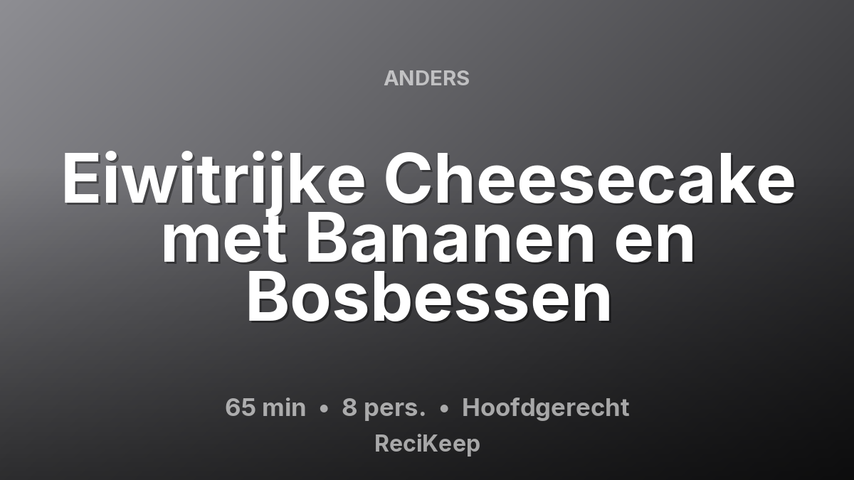 Receptkaart Eiwitrijke Cheesecake met Bananen en Bosbessen – Hoofdgerecht