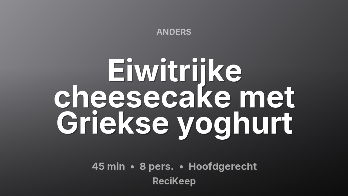 Receptkaart Eiwitrijke cheesecake met Griekse yoghurt – Hoofdgerecht