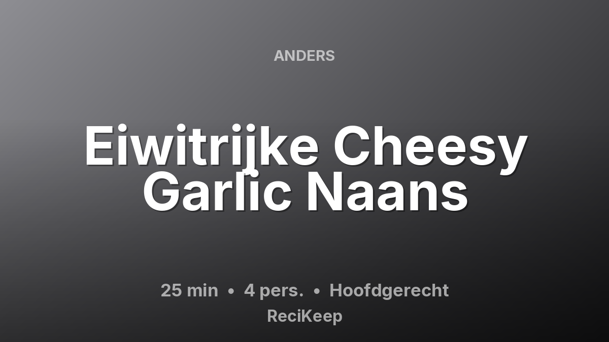 Receptkaart Eiwitrijke Cheesy Garlic Naans – Hoofdgerecht