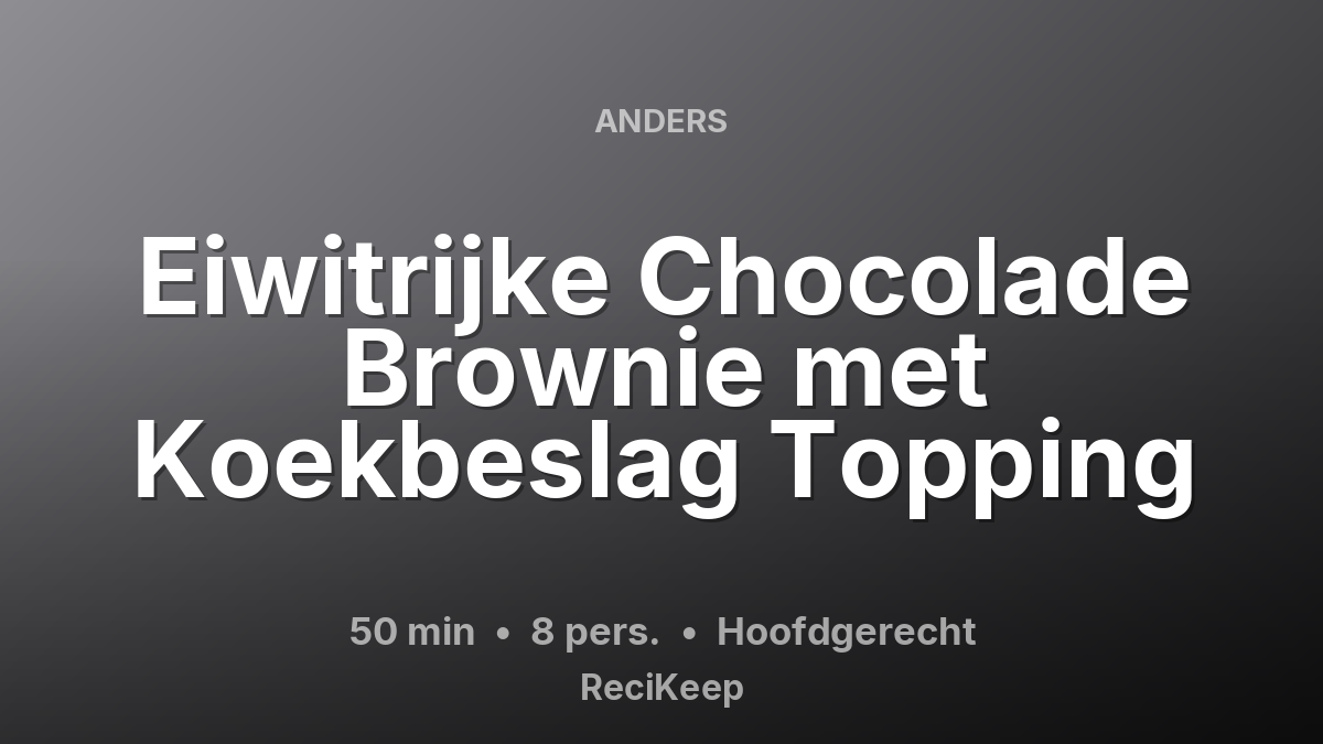 Receptkaart Eiwitrijke Chocolade Brownie met Koekbeslag Topping – Hoofdgerecht