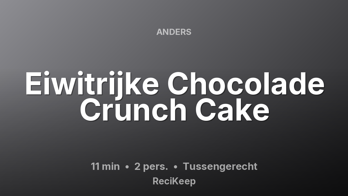 Receptkaart Eiwitrijke Chocolade Crunch Cake – Tussengerecht