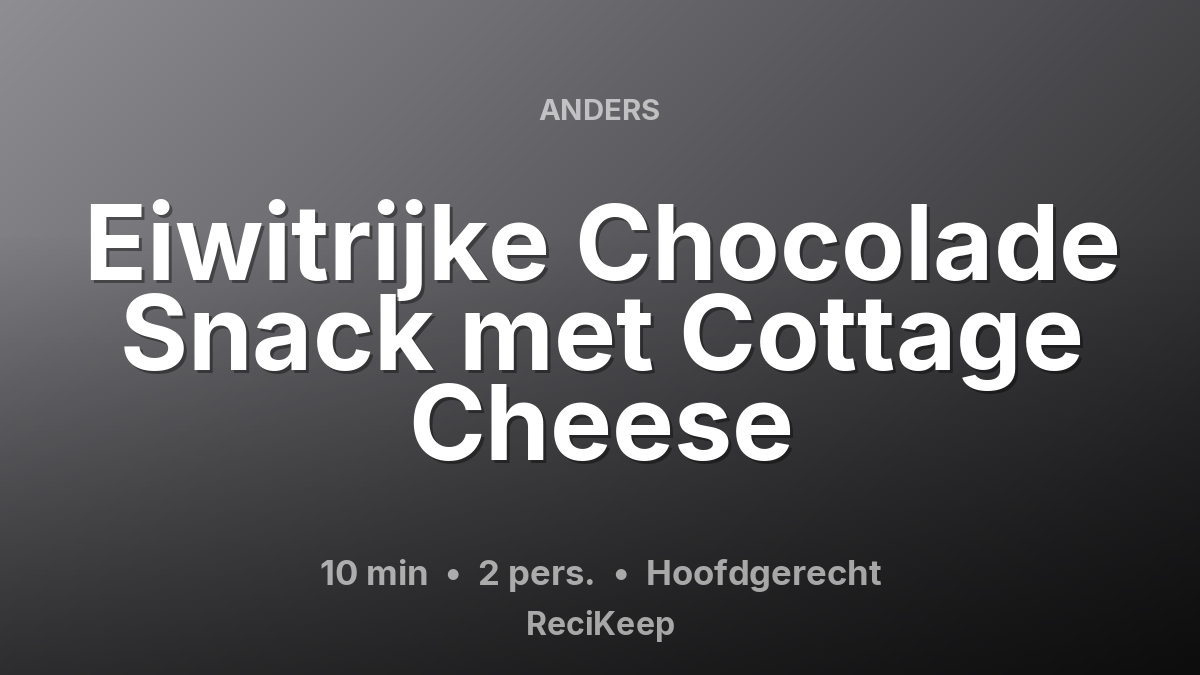Receptkaart Eiwitrijke Chocolade Snack met Cottage Cheese – Hoofdgerecht