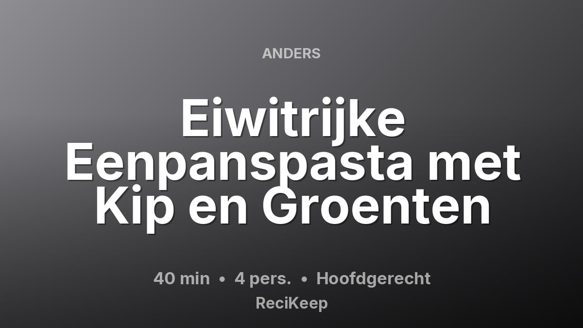 Receptkaart Eiwitrijke Eenpanspasta met Kip en Groenten – Hoofdgerecht