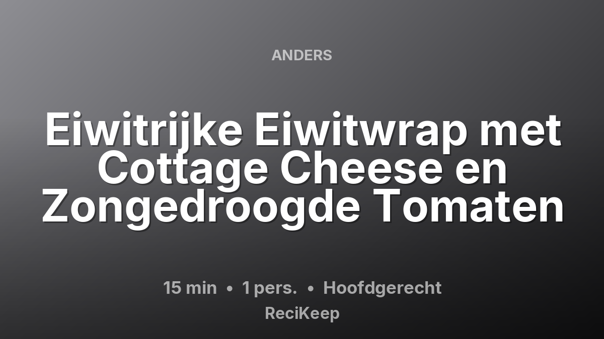 Receptkaart Eiwitrijke Eiwitwrap met Cottage Cheese en Zongedroogde Tomaten – Hoofdgerecht
