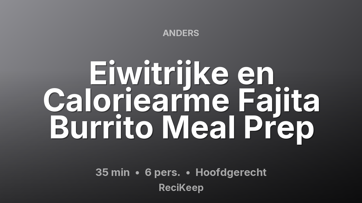 Receptkaart Eiwitrijke en Caloriearme Fajita Burrito Meal Prep – Hoofdgerecht