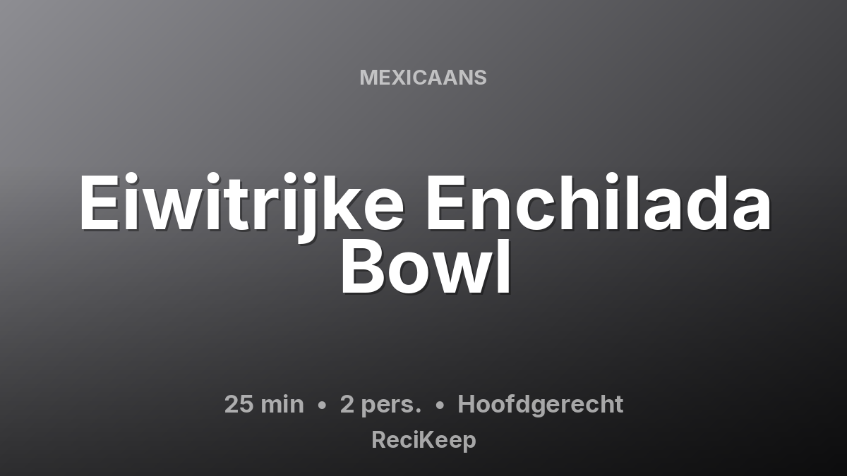 Receptkaart Eiwitrijke Enchilada Bowl – Hoofdgerecht