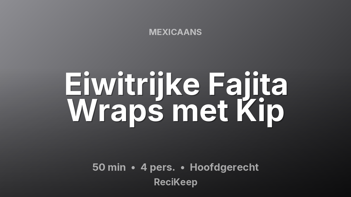 Receptkaart Eiwitrijke Fajita Wraps met Kip – Hoofdgerecht