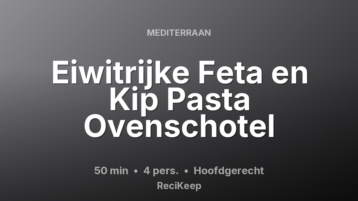Receptkaart Eiwitrijke Feta en Kip Pasta Ovenschotel – Hoofdgerecht