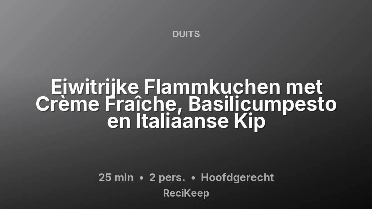 Receptkaart Eiwitrijke Flammkuchen met Crème Fraîche, Basilicumpesto en Italiaanse Kip – Hoofdgerecht