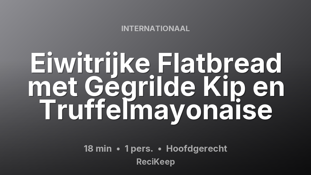 Receptkaart Eiwitrijke Flatbread met Gegrilde Kip en Truffelmayonaise – Hoofdgerecht