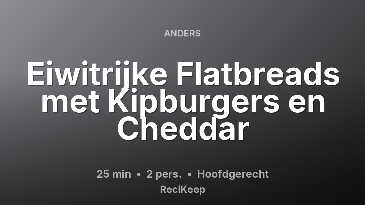 Receptkaart Eiwitrijke Flatbreads met Kipburgers en Cheddar – Hoofdgerecht