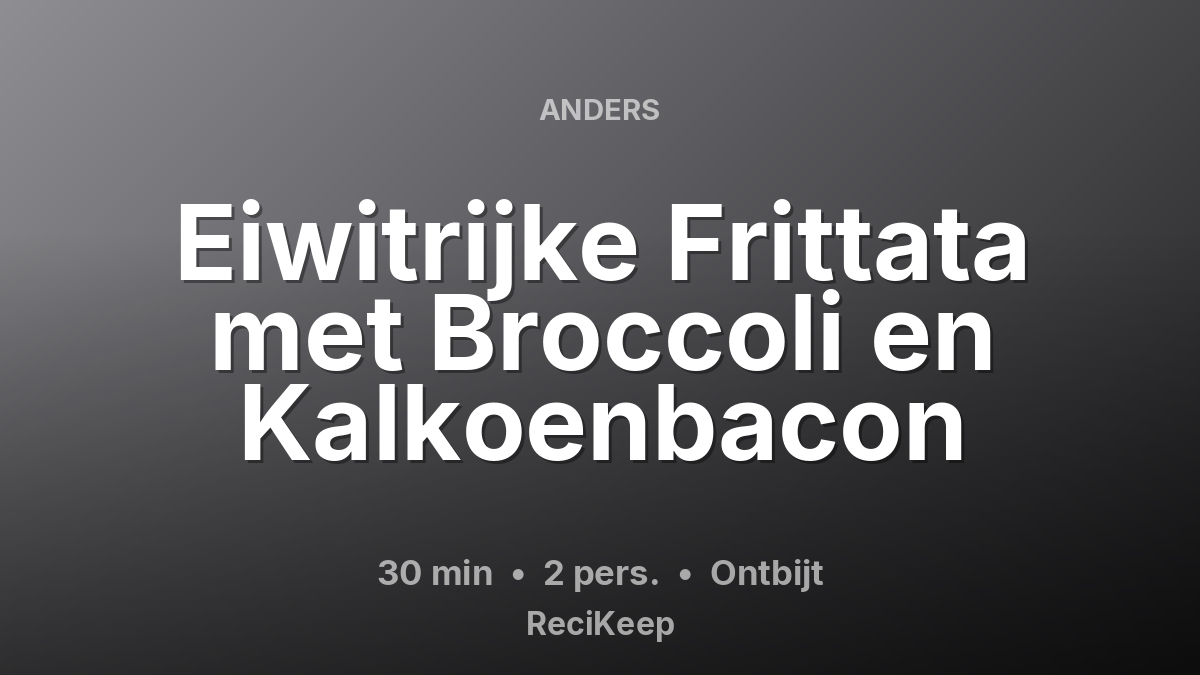 Receptkaart Eiwitrijke Frittata met Broccoli en Kalkoenbacon – Ontbijt