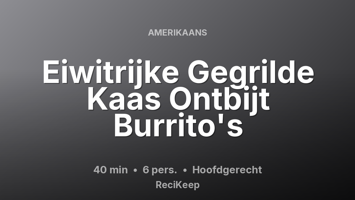 Receptkaart Eiwitrijke Gegrilde Kaas Ontbijt Burrito's – Hoofdgerecht