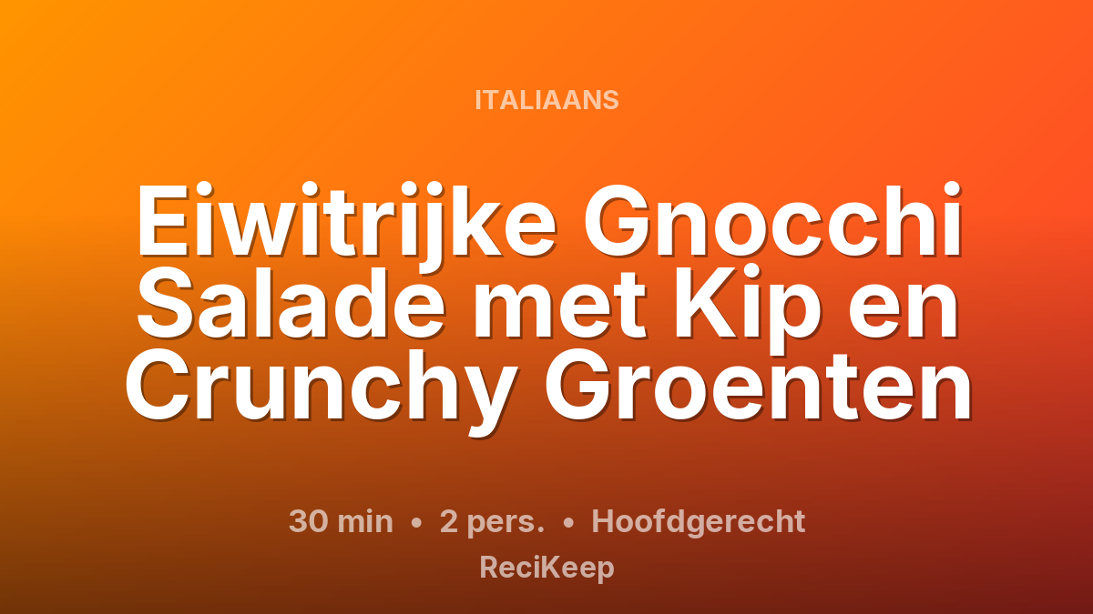 Receptkaart Eiwitrijke Gnocchi Salade met Kip en Crunchy Groenten – Hoofdgerecht