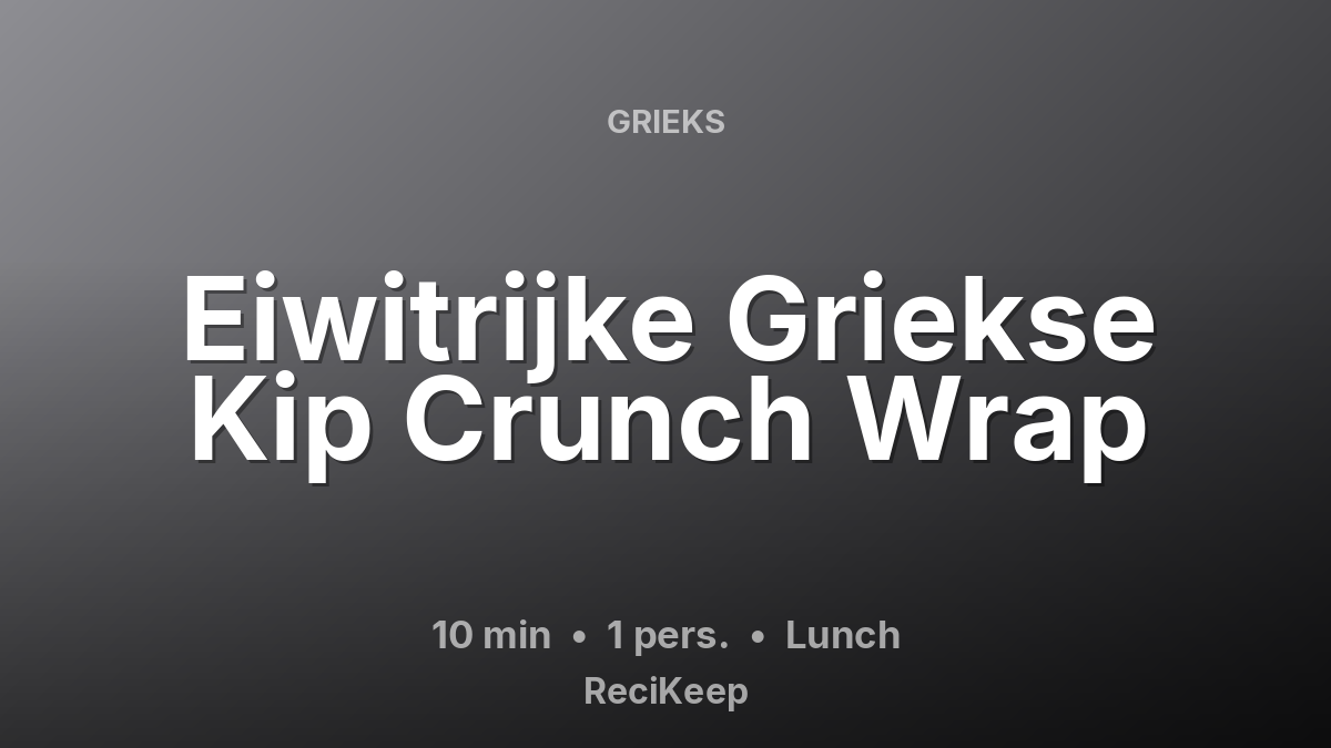 Receptkaart Eiwitrijke Griekse Kip Crunch Wrap – Lunch