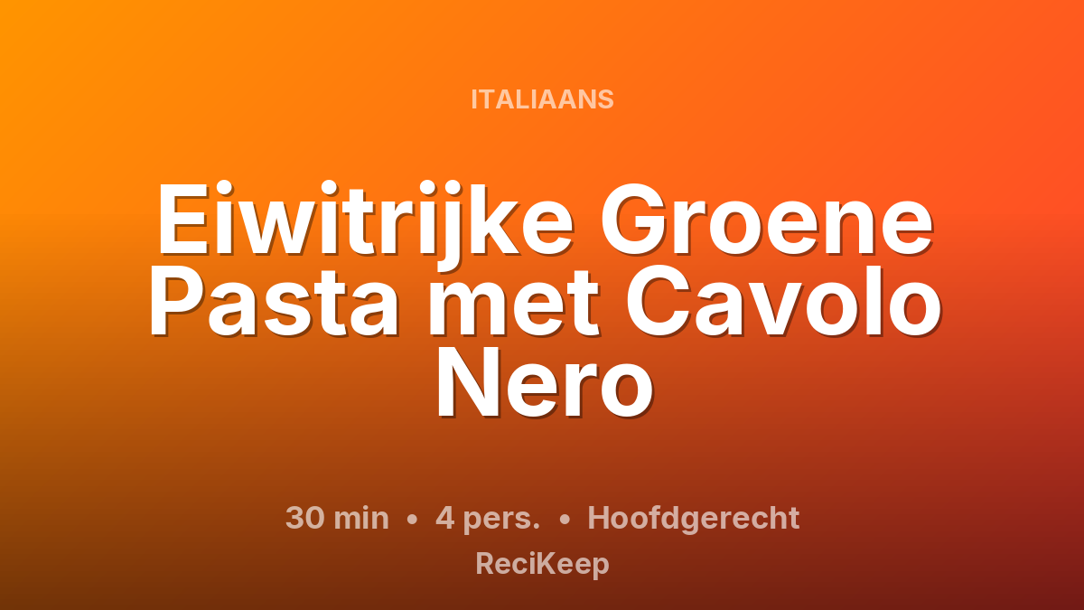 Receptkaart Eiwitrijke Groene Pasta met Cavolo Nero – Hoofdgerecht