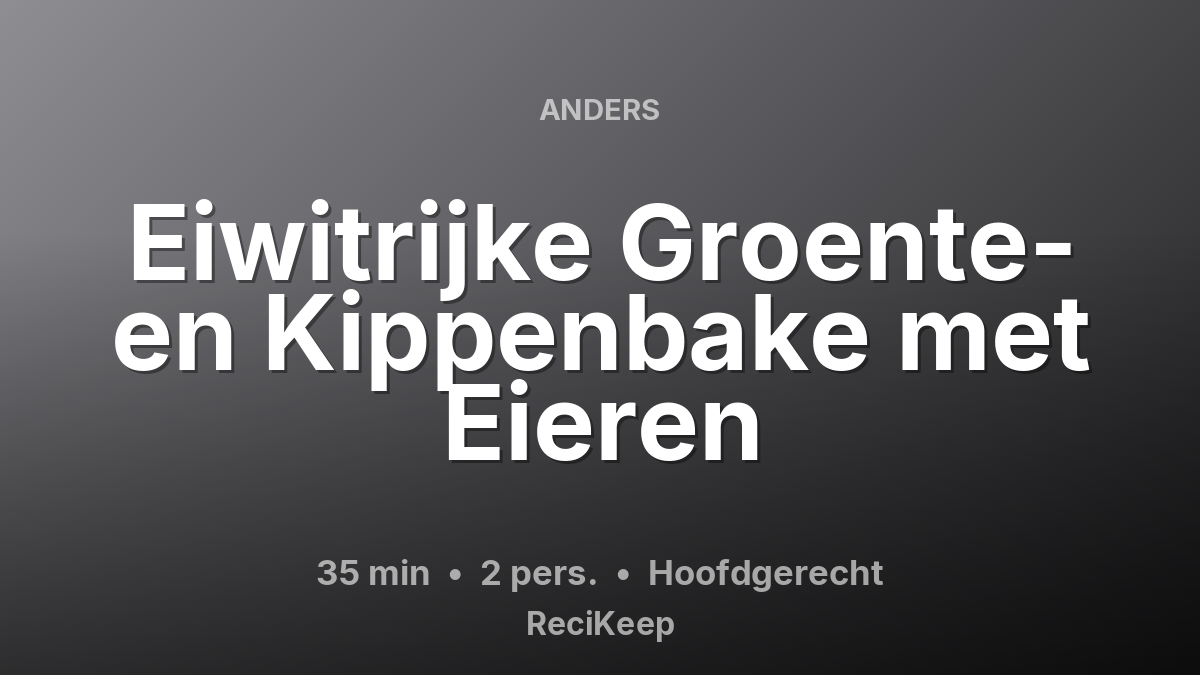 Receptkaart Eiwitrijke Groente- en Kippenbake met Eieren – Hoofdgerecht