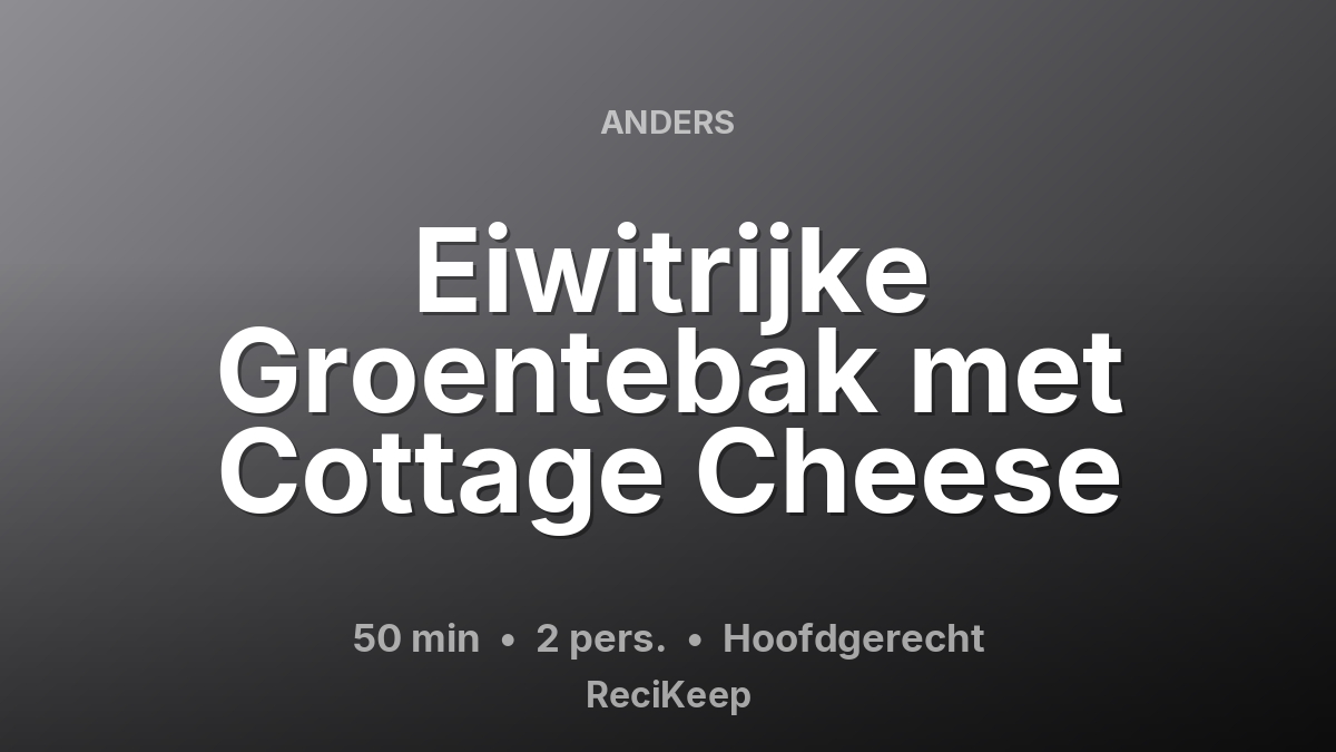 Receptkaart Eiwitrijke Groentebak met Cottage Cheese – Hoofdgerecht