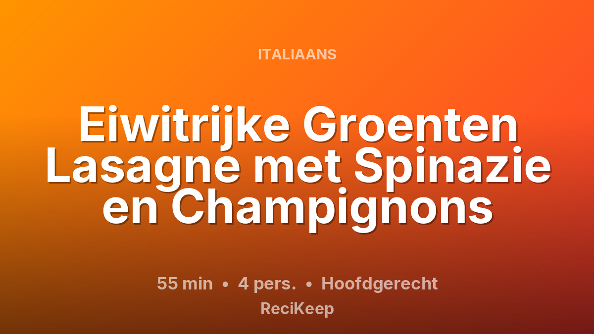 Receptkaart Eiwitrijke Groenten Lasagne met Spinazie en Champignons – Hoofdgerecht