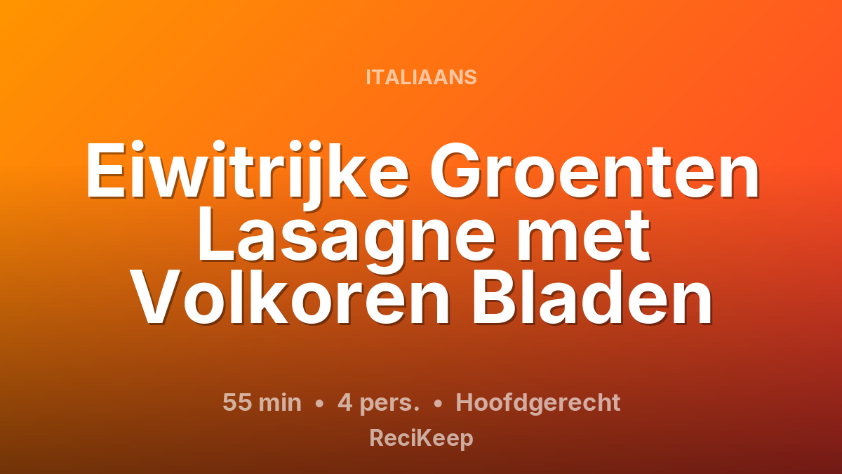 Receptkaart Eiwitrijke Groenten Lasagne met Volkoren Bladen – Hoofdgerecht