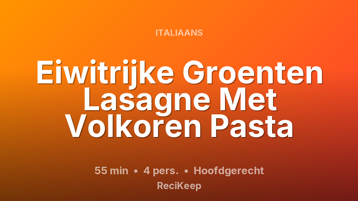 Receptkaart Eiwitrijke Groenten Lasagne Met Volkoren Pasta – Hoofdgerecht