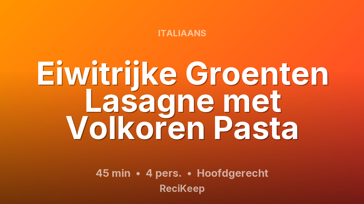 Receptkaart Eiwitrijke Groenten Lasagne met Volkoren Pasta – Hoofdgerecht