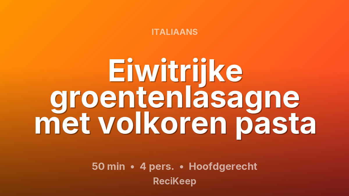 Receptkaart Eiwitrijke groentenlasagne met volkoren pasta – Hoofdgerecht