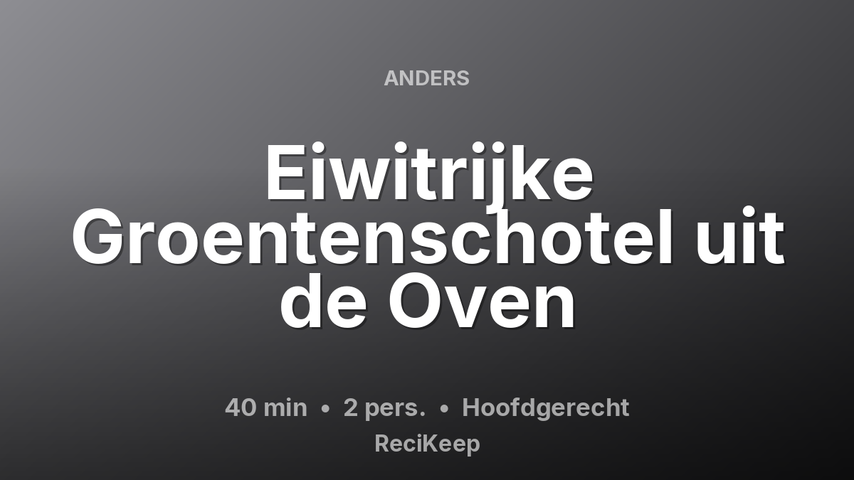 Receptkaart Eiwitrijke Groentenschotel uit de Oven – Hoofdgerecht