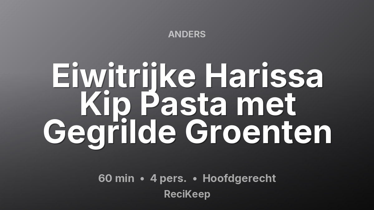 Receptkaart Eiwitrijke Harissa Kip Pasta met Gegrilde Groenten – Hoofdgerecht