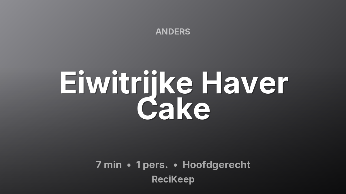 Receptkaart Eiwitrijke Haver Cake – Hoofdgerecht