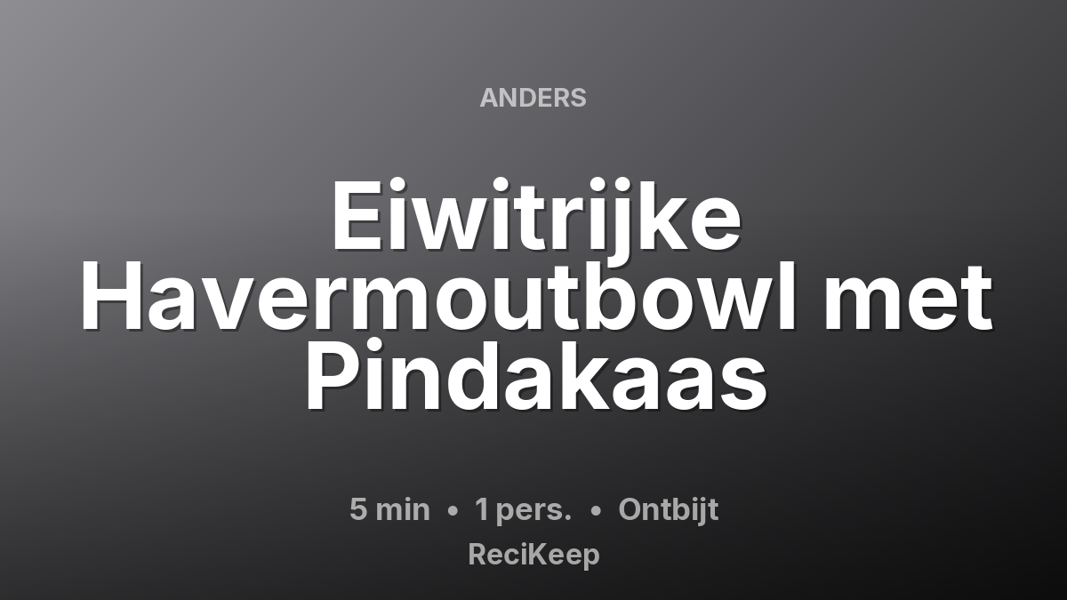 Receptkaart Eiwitrijke Havermoutbowl met Pindakaas – Ontbijt