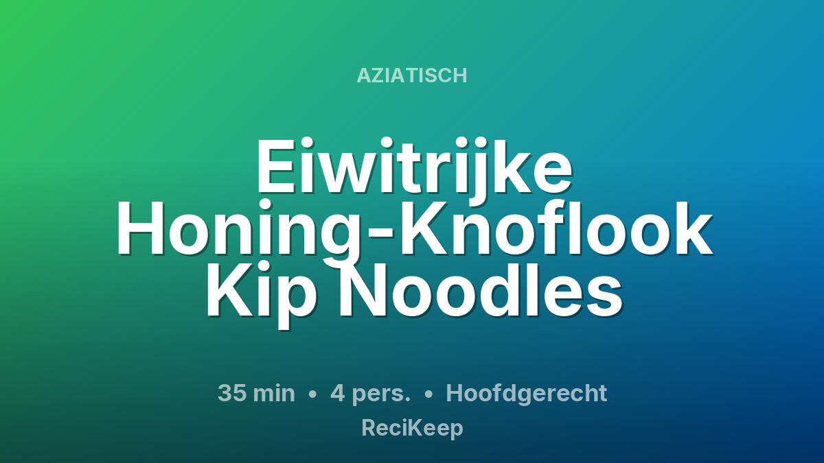 Receptkaart Eiwitrijke Honing-Knoflook Kip Noodles – Hoofdgerecht
