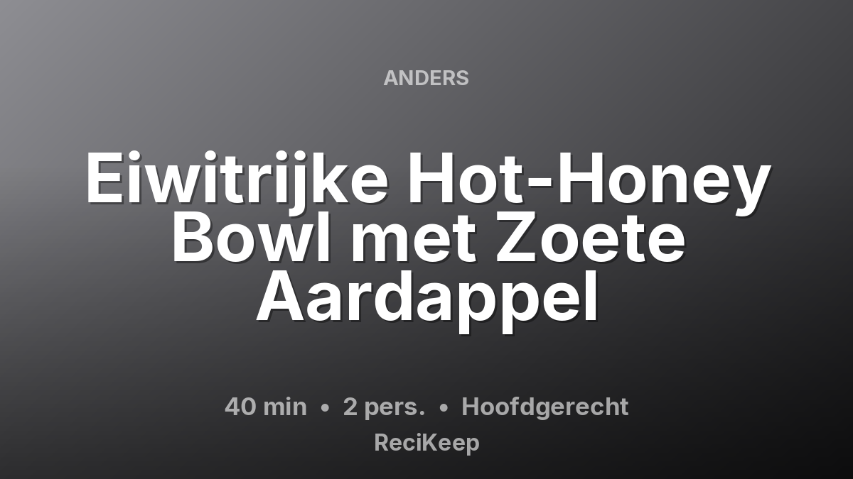 Receptkaart Eiwitrijke Hot-Honey Bowl met Zoete Aardappel – Hoofdgerecht