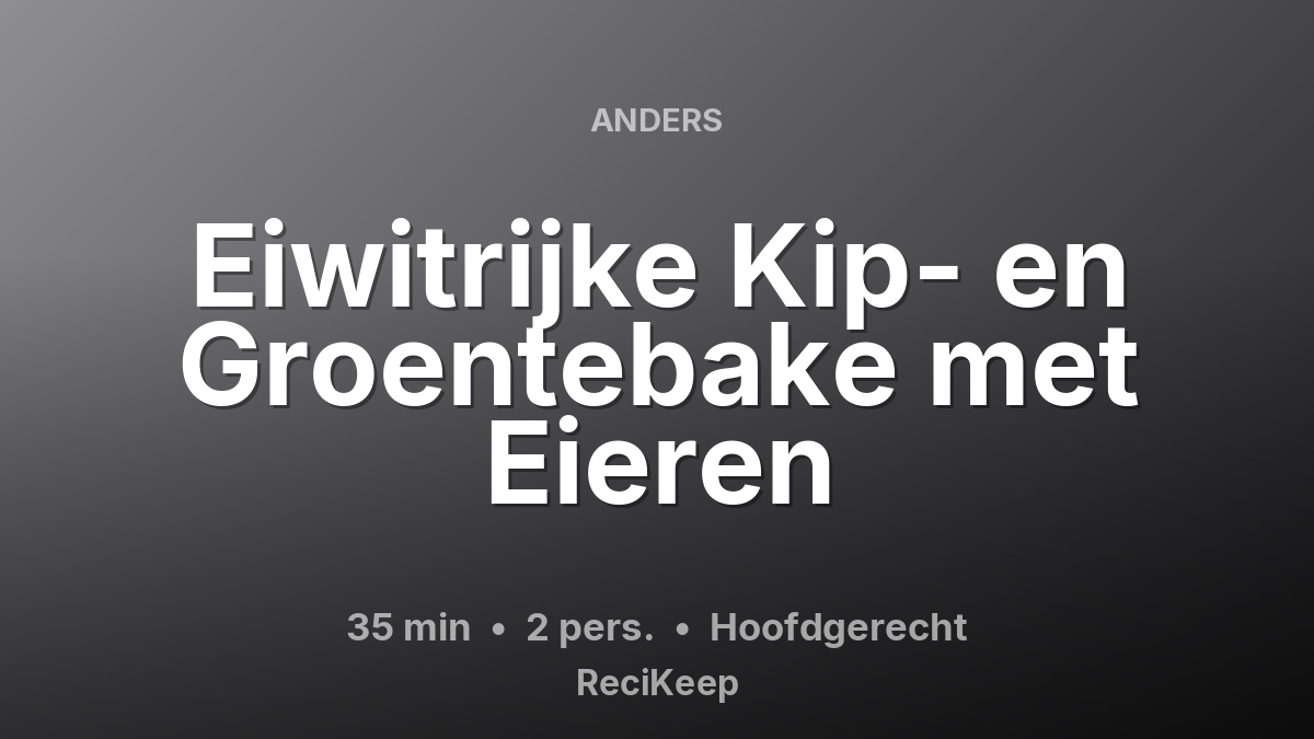 Receptkaart Eiwitrijke Kip- en Groentebake met Eieren – Hoofdgerecht
