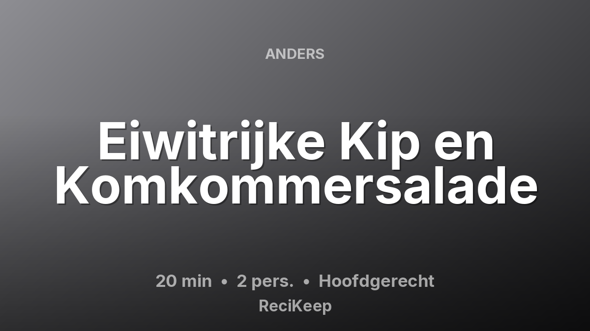 Receptkaart Eiwitrijke Kip en Komkommersalade – Hoofdgerecht