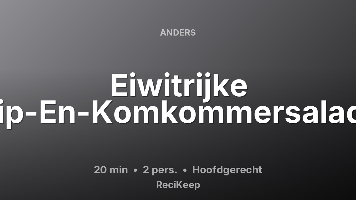 Receptkaart Eiwitrijke Kip-En-Komkommersalade – Hoofdgerecht