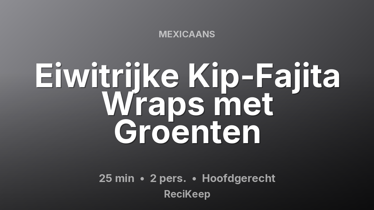 Receptkaart Eiwitrijke Kip-Fajita Wraps met Groenten – Hoofdgerecht