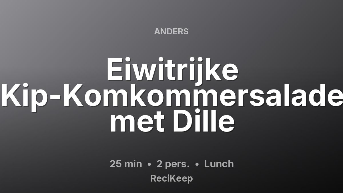 Receptkaart Eiwitrijke Kip-Komkommersalade met Dille – Lunch