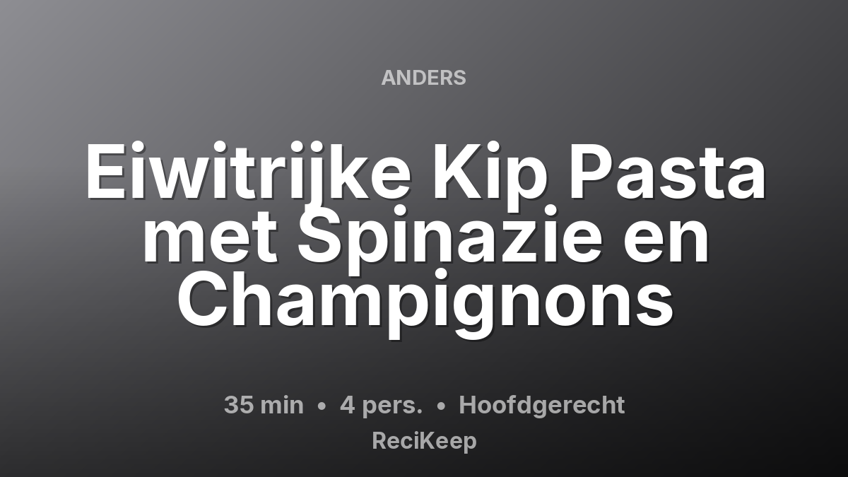Receptkaart Eiwitrijke Kip Pasta met Spinazie en Champignons – Hoofdgerecht