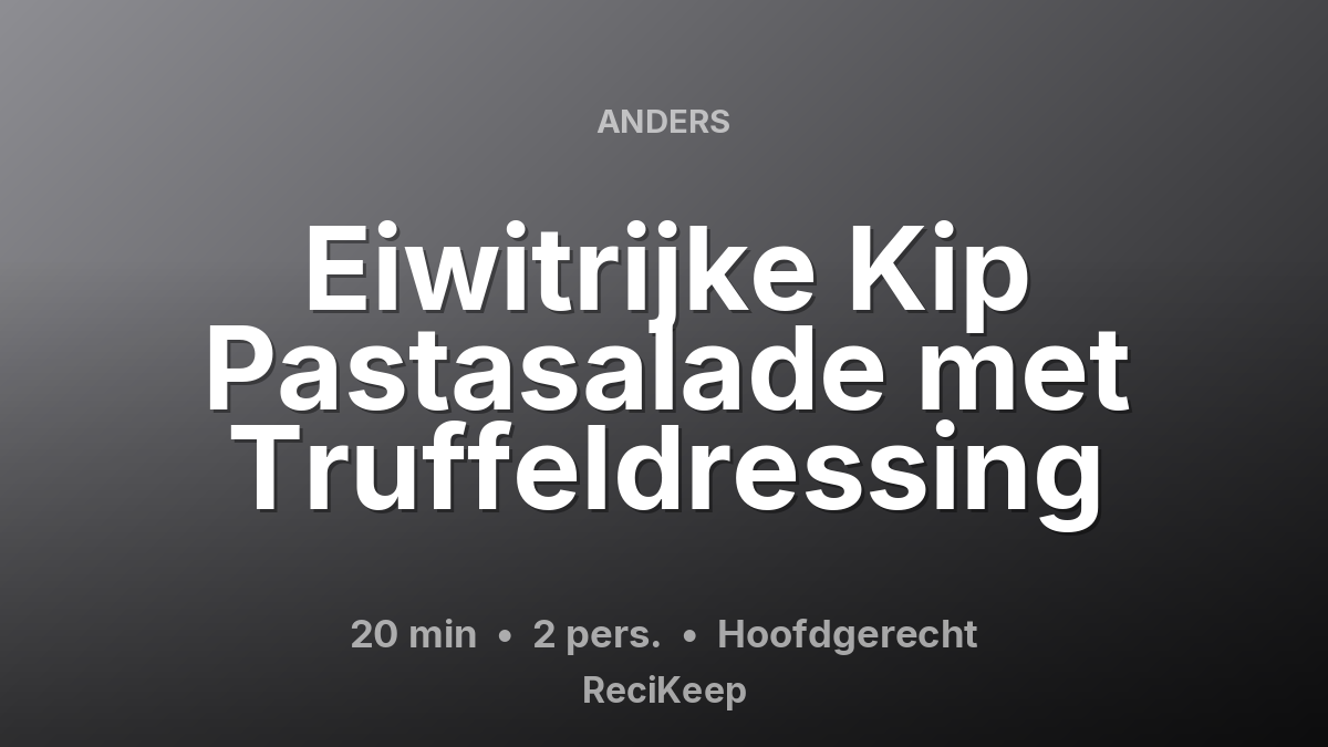 Receptkaart Eiwitrijke Kip Pastasalade met Truffeldressing – Hoofdgerecht