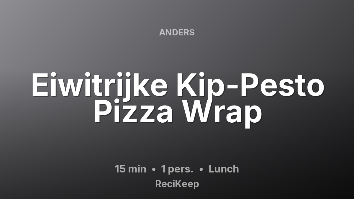 Receptkaart Eiwitrijke Kip-Pesto Pizza Wrap – Lunch