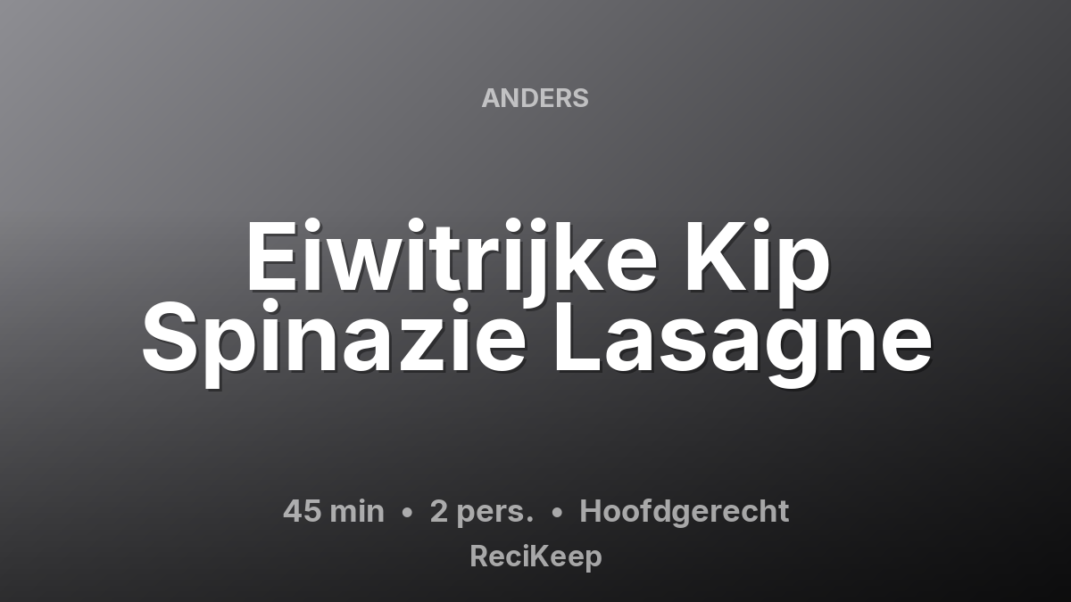 Receptkaart Eiwitrijke Kip Spinazie Lasagne – Hoofdgerecht