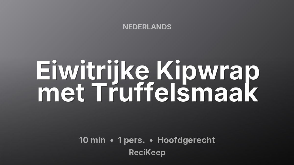 Receptkaart Eiwitrijke Kipwrap met Truffelsmaak – Hoofdgerecht