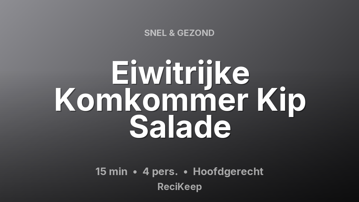 Receptkaart Eiwitrijke Komkommer Kip Salade – Hoofdgerecht