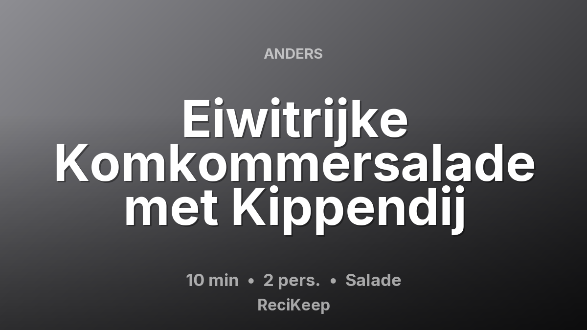Receptkaart Eiwitrijke Komkommersalade met Kippendij – Salade