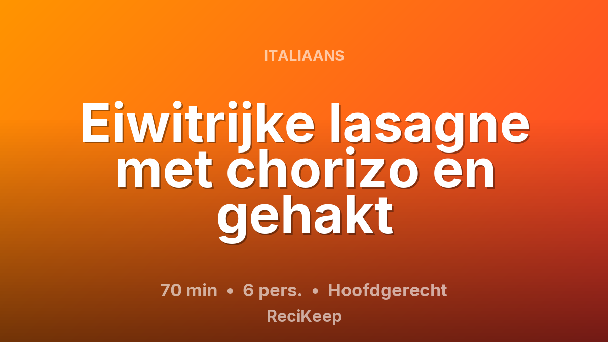Receptkaart Eiwitrijke lasagne met chorizo en gehakt – Hoofdgerecht