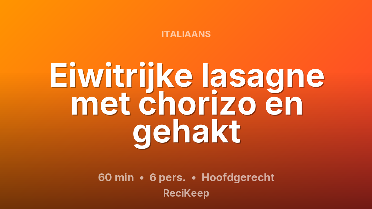 Receptkaart Eiwitrijke lasagne met chorizo en gehakt – Hoofdgerecht
