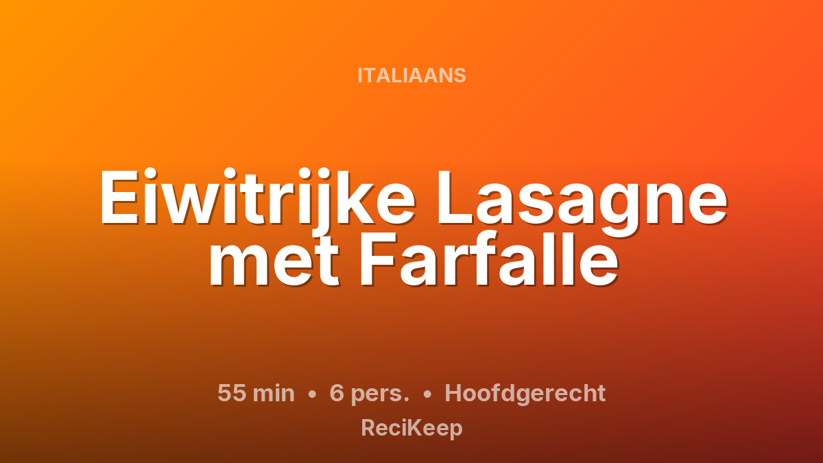 Receptkaart Eiwitrijke Lasagne met Farfalle – Hoofdgerecht
