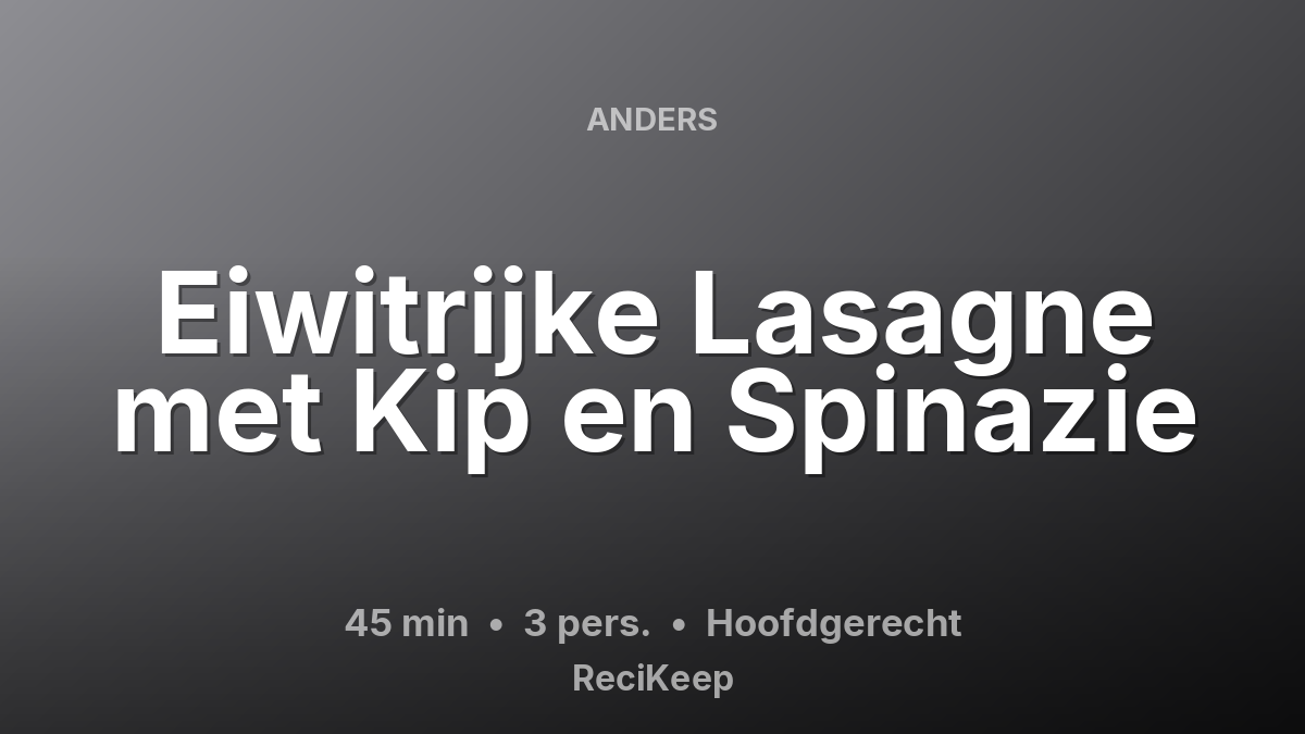 Receptkaart Eiwitrijke Lasagne met Kip en Spinazie – Hoofdgerecht