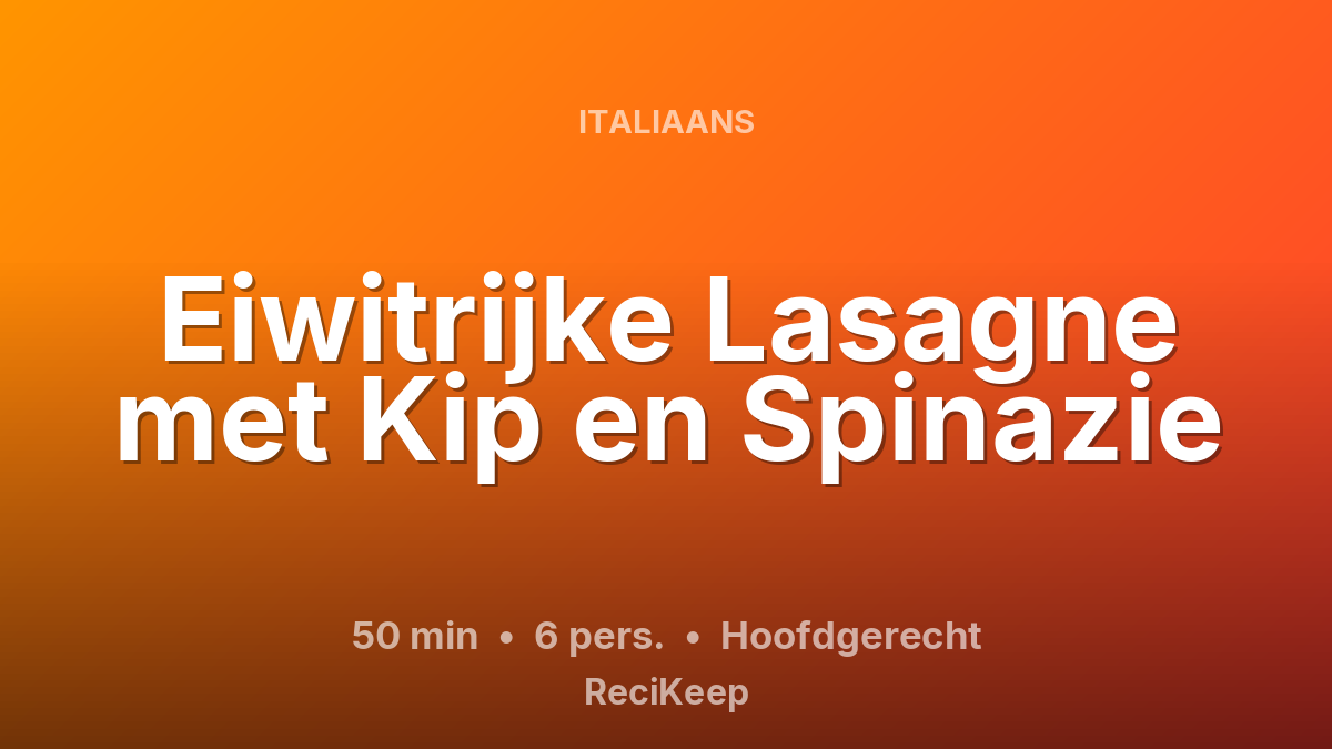 Receptkaart Eiwitrijke Lasagne met Kip en Spinazie – Hoofdgerecht